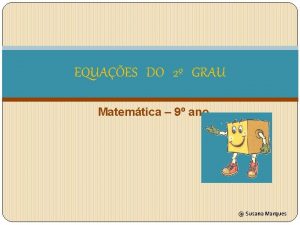 EQUAES DO 2 GRAU Matemtica 9 ano Susana