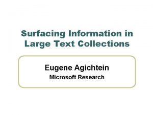 Surfacing Information in Large Text Collections Eugene Agichtein