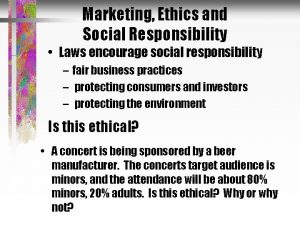 Marketing Ethics and Social Responsibility Laws encourage social