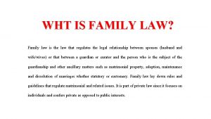 WHT IS FAMILY LAW Family law is the