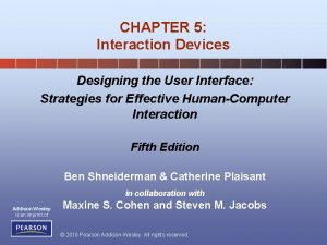 CHAPTER 5 Interaction Devices Designing the User Interface CHAPTER 5 Interaction Devices Designing the User Interface