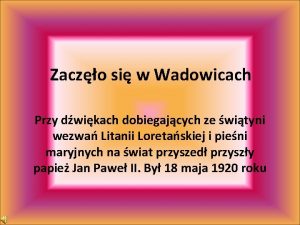 Zaczo si w Wadowicach Przy dwikach dobiegajcych ze