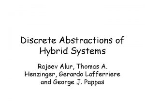 Discrete Abstractions of Hybrid Systems Rajeev Alur Thomas
