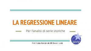 LA REGRESSIONE LINEARE Per lanalisi di serie storiche