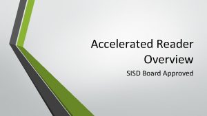 Accelerated Reader Overview SISD Board Approved Sharyland ISD