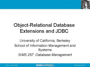 ObjectRelational Database Extensions and JDBC University of California