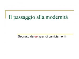 Il passaggio alla modernit Segnato da sei grandi