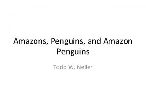 Amazons Penguins and Amazon Penguins Todd W Neller