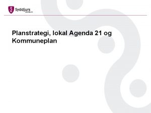 Planstrategi lokal Agenda 21 og Kommuneplan Forventet tidsplan