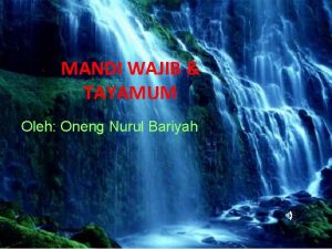 MANDI WAJIB TAYAMUM Oleh Oneng Nurul Bariyah Materi