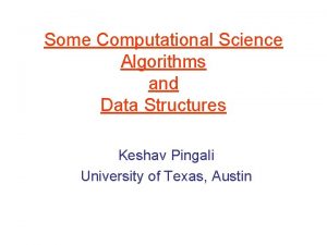 Some Computational Science Algorithms and Data Structures Keshav