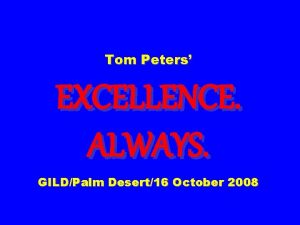 Tom Peters EXCELLENCE ALWAYS GILDPalm Desert16 October 2008