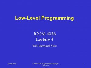 LowLevel Programming ICOM 4036 Lecture 4 Prof Bienvenido LowLevel Programming ICOM 4036 Lecture 4 Prof Bienvenido