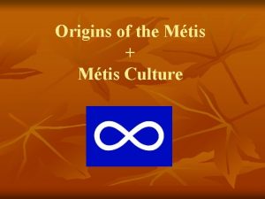 Origins of the Mtis Mtis Culture Metis Mixed