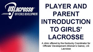 PLAYER AND PARENT INTRODUCTION TO GIRLS LACROSSE A