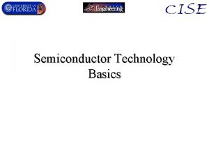 Semiconductor Technology Basics Why Semiconductors Conductors always have
