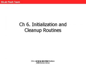 ISLab Flash Team Ch 6 Initialization and Cleanup