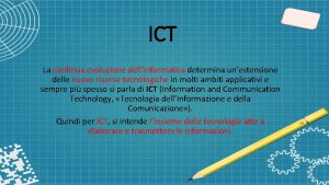 ICT La continua evoluzione dellInformatica determina unestensione delle