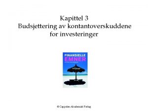 Kapittel 3 Budsjettering av kontantoverskuddene for investeringer Cappelen