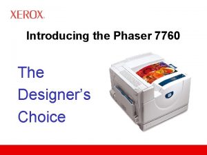Introducing the Phaser 7760 The Designers Choice Xerox