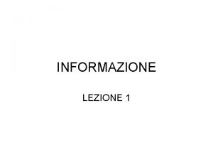 INFORMAZIONE LEZIONE 1 INFORMATICA ACRONIMO INFORMAZIONE AUTOMATICA Sono