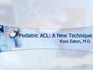 Pediatric ACL A New Technique Koco Eaton M