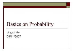 Basics on Probability Jingrui He 09112007 Coin Flips