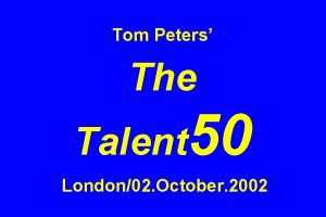 Tom Peters The Talent 50 London02 October 2002