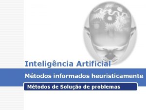 Inteligncia Artificial Mtodos informados heuristicamente Mtodos de Soluo