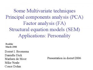 Some Multivariate techniques Principal components analysis PCA Factor