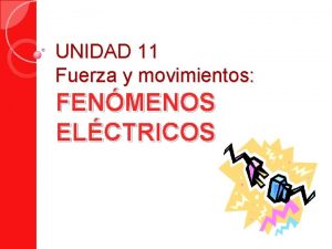 UNIDAD 11 Fuerza y movimientos FENMENOS ELCTRICOS Antes