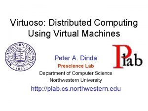 Virtuoso Distributed Computing Using Virtual Machines Peter A