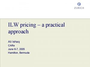 ILW pricing a practical approach Ali Ishaq CARe