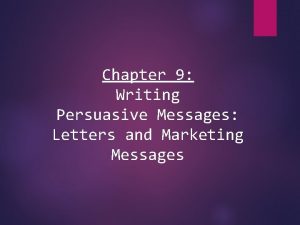 Chapter 9 Writing Persuasive Messages Letters and Marketing