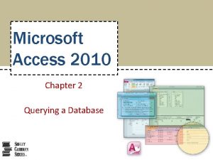 Microsoft Access 2010 Chapter 2 Querying a Database