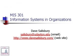 MIS 301 Information Systems in Organizations Dave Salisbury