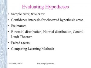 Evaluating Hypotheses Sample error true error Confidence intervals