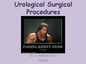 Urological Surgical Procedures Dr S Nishan Silva MBBS