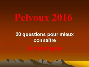 Pelvoux 2016 20 questions pour mieux connatre la