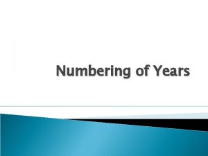 Numbering of Years Numbering Years When reading any