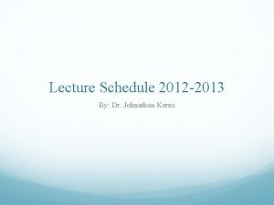 Lecture Schedule 2012 2013 By Dr Johnathon Kerns