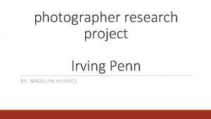 photographer research project Irving Penn BY MADELYN HUGHES