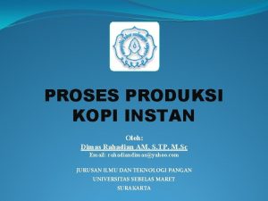 PROSES PRODUKSI KOPI INSTAN Oleh Dimas Rahadian AM