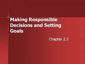 Making Responsible Decisions and Setting Goals Chapter 2