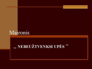 Maironis NEBEUTVENKSI UPS Nebeutvenksi ups bgimo Norint sau
