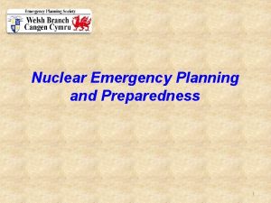 Nuclear Emergency Planning and Preparedness 1 Nuclear Emergency