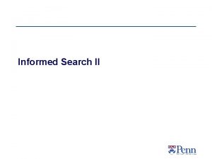 Informed Search II Outline for todays lecture Informed