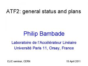 ATF 2 general status and plans Philip Bambade
