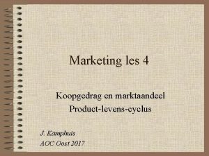 Marketing les 4 Koopgedrag en marktaandeel Productlevenscyclus J