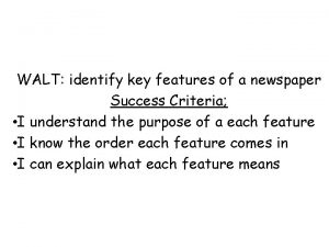 WALT identify key features of a newspaper Success